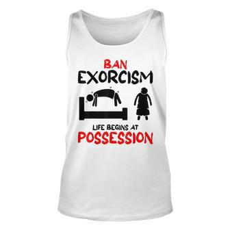 Ban Exorcisms Life Begins At Possession Horror Movies Movies Tank Top | Mazezy