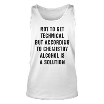 Funny Gift - According To Chemistry Alcohol Is A Solution Unisex Tank Top | Mazezy