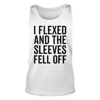 Funny Lifting Workout Gym I Flexed And The Sleeves Fell Off Unisex Tank Top | Mazezy