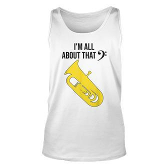 Funny Tuba Im All About That Marching Band Gift Unisex Tank Top | Mazezy