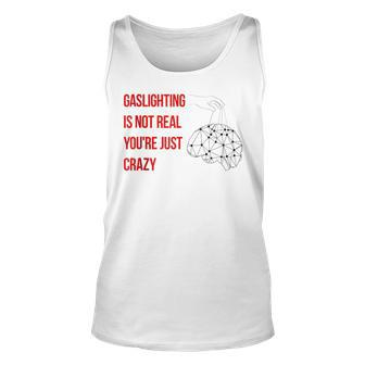 Gaslighting Is Not Real Youre Just Crazy For Woman Man Unisex Tank Top | Mazezy