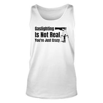 Gaslighting Is Not Real Youre Just Crazy Funny Unisex Tank Top | Mazezy