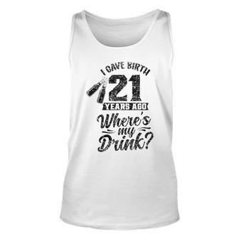I Gave Birth 21 Years Ago Where's My Drink 21St Birthday Tank Top - Monsterry AU