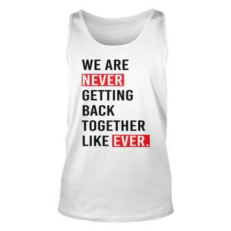 We Are Never Getting Back Together Like Ever Tank Top | Mazezy
