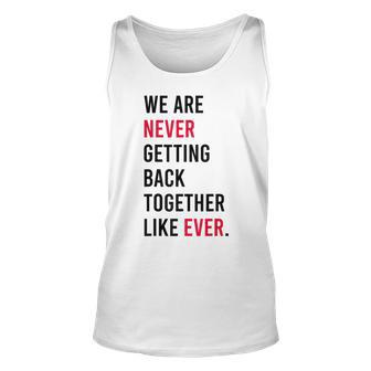 We Are Never Getting Back Together Like Ever Unisex Tank Top - Seseable