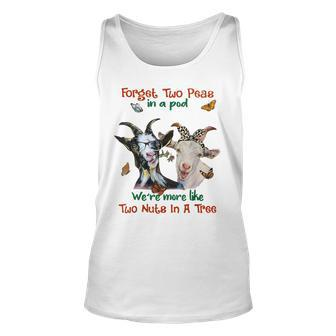 Goats Forget 2 Peas In A Pod Like Two Nuts In A Tree Unisex Tank Top | Mazezy