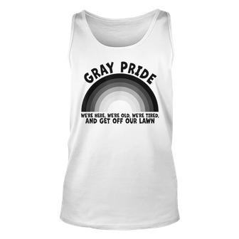 Gray Pride Were Here Were Old And Get Off Our Lawn Unisex Tank Top | Mazezy