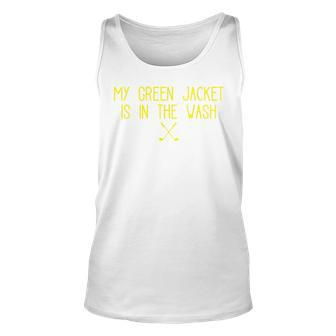 Green Jacket In The Wash Master Golf Golf Funny Gifts Unisex Tank Top | Mazezy