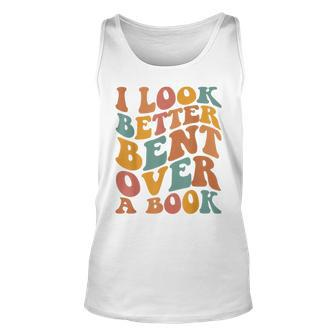 Groovy I Look Better Bent Over A Book Funny Book Readers Unisex Tank Top | Mazezy