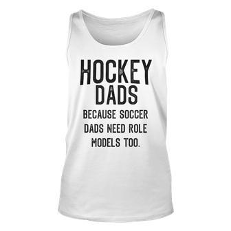 Hockey Dads Because Soccer Dads Need Role Models Too Gift For Mens Unisex Tank Top - Thegiftio UK
