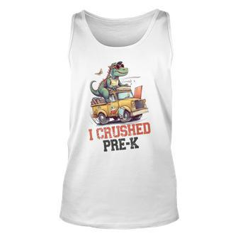 I Crushed Pre-K Truck Graduation Dinosaur Preschool Cute Unisex Tank Top | Mazezy