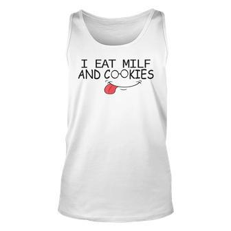 I Eat Milf And Cookies Humor Funny Milf Funny Gifts Unisex Tank Top
