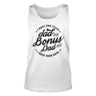 I Have Two Titles Dad And Bonus Dad Gift For Funny Step Dad Unisex Tank Top | Mazezy UK