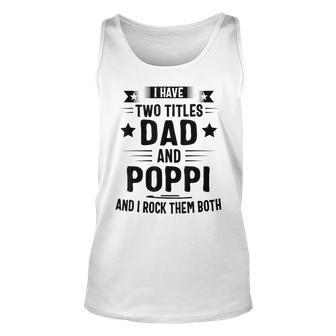 I Have Two Titles Dad And Poppi And I Rock Them Both Unisex Tank Top | Mazezy CA