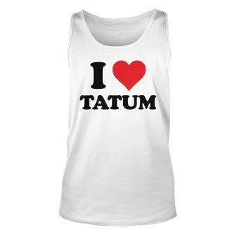 I Heart Tatum First Name I Love Personalized Stuff Unisex Tank Top | Mazezy
