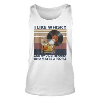 I Like Whisky And My Vinyl Records And Maybe 3 People Unisex Tank Top | Mazezy