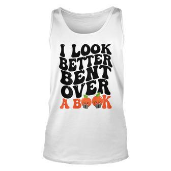 I Look Better Bent Over A Book Funny Books Lovers Saying Unisex Tank Top | Mazezy
