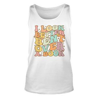 I Look Better Bent Over A Book Groovy Reading Lover Unisex Tank Top | Mazezy
