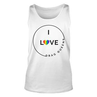 I Love Drag Queens Support Drag Lgbtq Pride Unisex Tank Top - Seseable