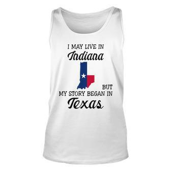 I May Live In Indiana But My Story Began In Texas Unisex Tank Top | Mazezy