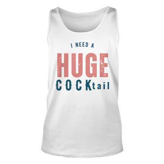I Need A Huge Cocktail | Funny Adult Humor Drinking Gifts Unisex Tank Top | Seseable CA