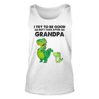 I Try To Be Good But I Take After Grandpa Cute Dinosaurs Unisex Tank Top | Mazezy