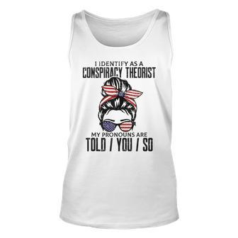 I Identify As A Conspiracy Theorist Pronouns Are Told You So Tank Top - Monsterry AU