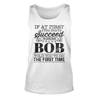 If At First You Dont Succeed Try Doing What Bob Told You Unisex Tank Top - Monsterry