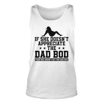 If She Doesnt Appreciate The Dad Bod Retro Fathers Day Unisex Tank Top - Thegiftio UK