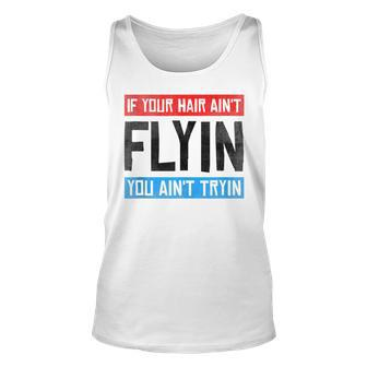 If Your Hair Aint Flying You Aint Tryin Funny Mullet Pride Unisex Tank Top | Mazezy AU
