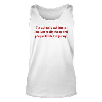Im Actually Not Funny Im Just Mean And People Think Joking Unisex Tank Top - Seseable