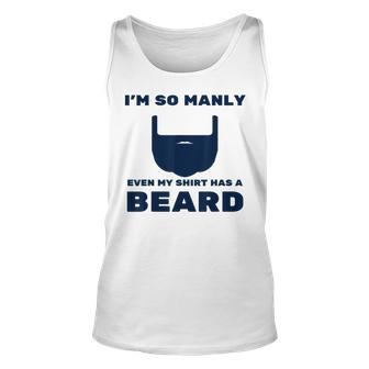 Im So Manly Even My Has A Beard Funny Unisex Tank Top | Mazezy