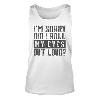 Im Sorry Did I Roll My Eyes Out Loud Funny Vintage Retro Unisex Tank Top | Mazezy