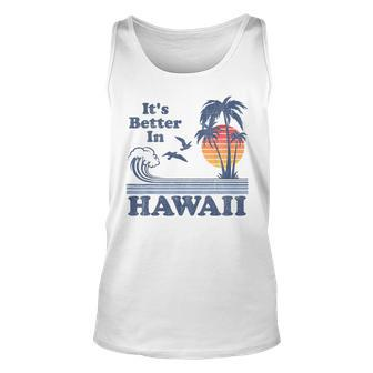 Its Better In Hawaii Beach Vacation Retro Vintage 80S 70S Unisex Tank Top | Mazezy