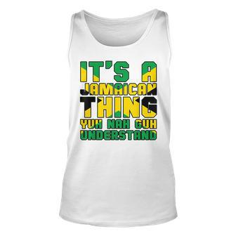 Its A Jamaican Thing Yuh Nah Guh Understand Jamaica Unisex Tank Top - Seseable