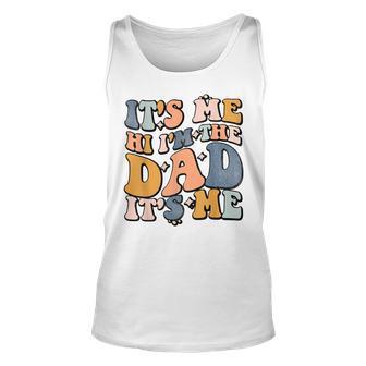 Its Me Hi Im The Dad Its Me Fathers Day Unisex Tank Top | Mazezy