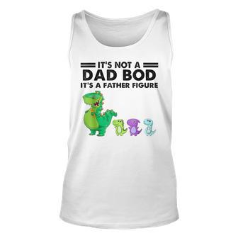 Its Not A Dad Bod Its Father Figure Dinosaur Fathers Day Unisex Tank Top | Mazezy