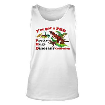 I’Ve Got A Phd Pretty Huge Dinosaur Collection Unisex Tank Top - Monsterry