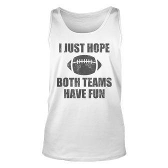 I Just Hope Both Teams Have Fun Football Game Day Tank Top - Monsterry UK