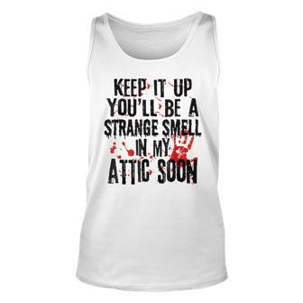 Keep It Up And You'll Be A Strange Smell In The Attic Soon It Tank Top | Mazezy