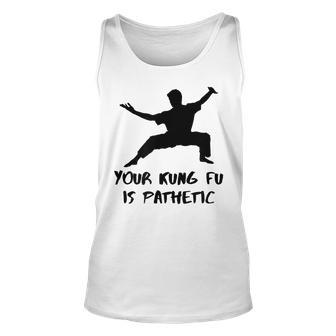 Your Kung Fu Is Pathetic Kung Fu Movie Kung Fu Tank Top | Mazezy UK