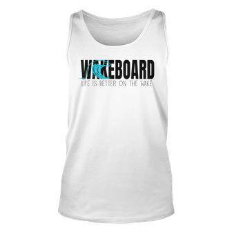 Life Is Better On The Wake Funny Wakeboard Surf Apparel Unisex Tank Top - Thegiftio UK