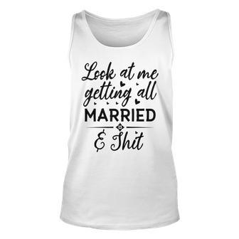 Look At Me Getting All Married Wife To Be Bride Wedding Unisex Tank Top - Seseable