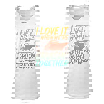 I Love It When Were Cruising Together Cruise Matching Tank Top | Mazezy