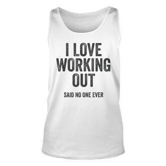 I Love Working Out Said No One Ever Exercise Workout Exercise Tank Top | Mazezy