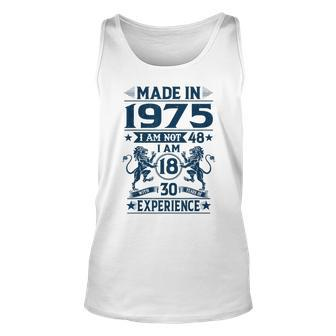 Made In 1975 Im Not 48 Im 18 With 30 Years Old Birthday Unisex Tank Top | Mazezy