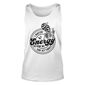 I Match Energy So How We Gon' Act Today Skull Positive Quote Tank Top | Mazezy