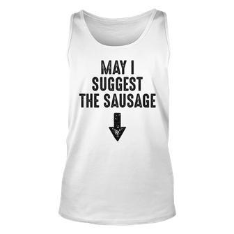 May I Suggest The Sausage Gift Funny Inappropriate Humor Unisex Tank Top | Mazezy