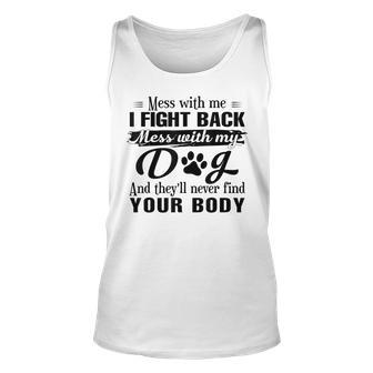 Mess With Me I Fight Back Mess With My Dog And They’Ll Never Tank Top - Seseable