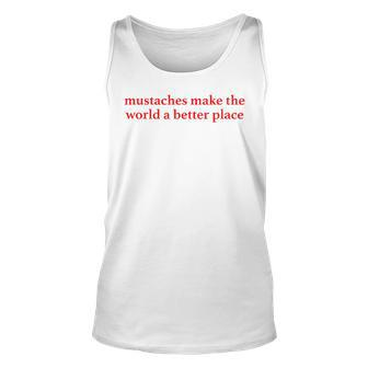 Mustaches Make The World A Better Place Mustache Lover Tank Top | Mazezy
